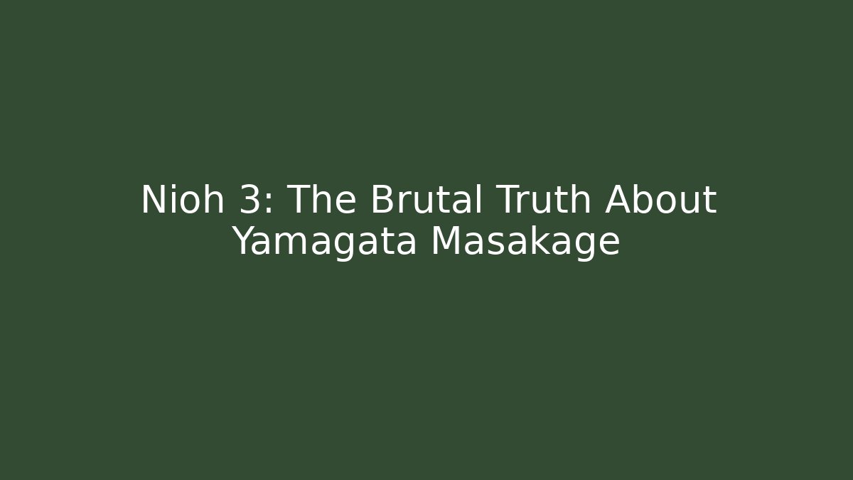 Nioh 3: The Brutal Truth About Yamagata Masakage - Critter Realm