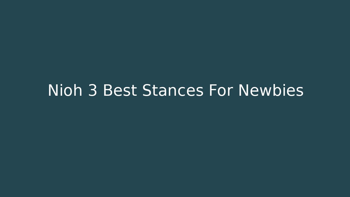 Nioh 3 Best Stances For Newbies - Critter Realm