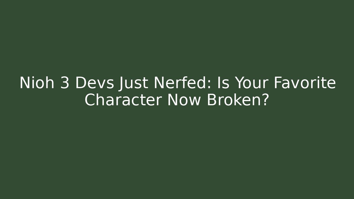 Nioh 3 Devs Just Nerfed: Is Your Favorite Character Now Broken? - Critter Realm
