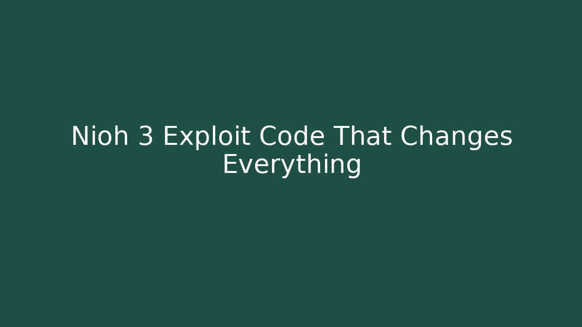 Nioh 3 Exploit Code That Changes Everything
