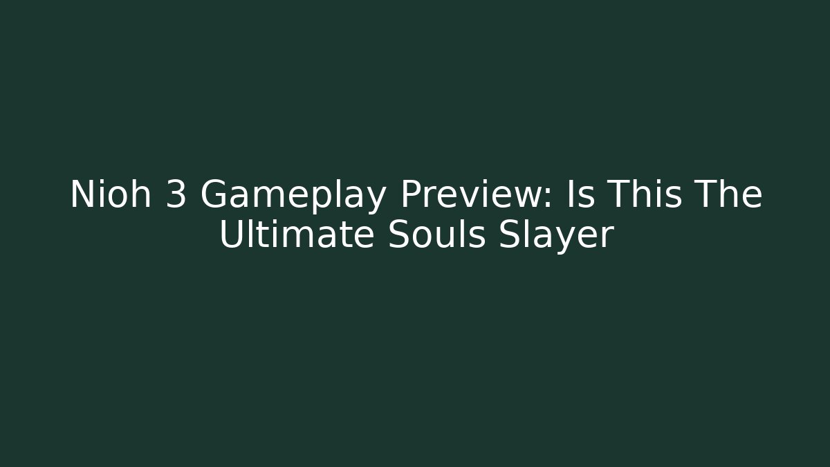 Nioh 3 Gameplay Preview: Is This The Ultimate Souls Slayer