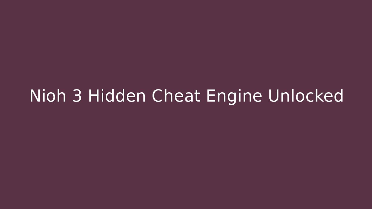 Nioh 3 Hidden Cheat Engine Unlocked