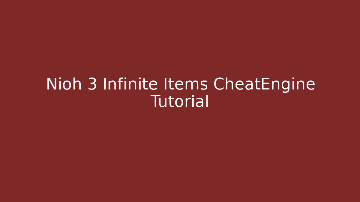 Nioh 3 Infinite Items CheatEngine Tutorial