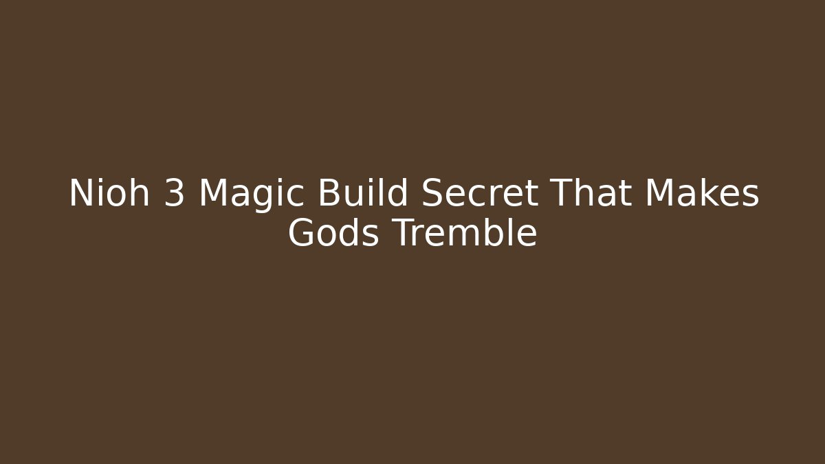 Nioh 3 Magic Build Secret That Makes Gods Tremble