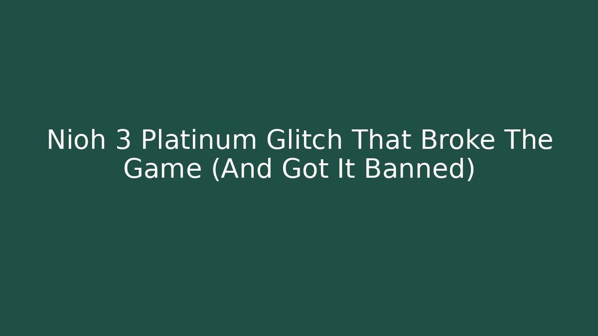 Nioh 3 Platinum Glitch That Broke The Game (And Got It Banned)