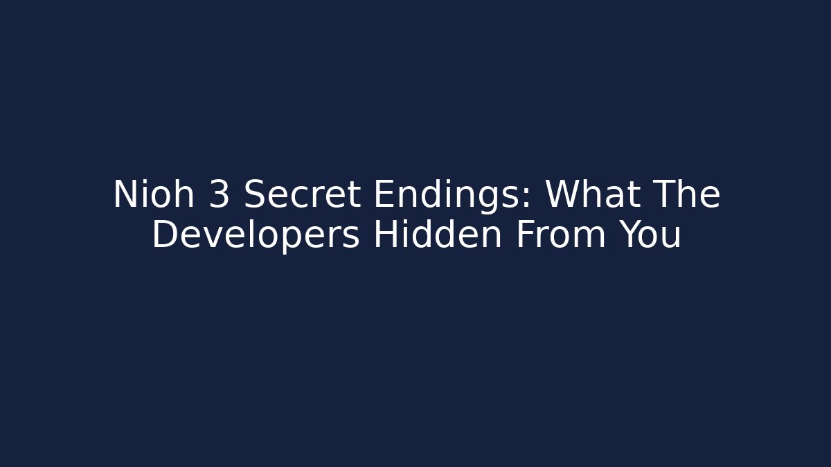 Nioh 3 Secret Endings: What The Developers Hidden From You
