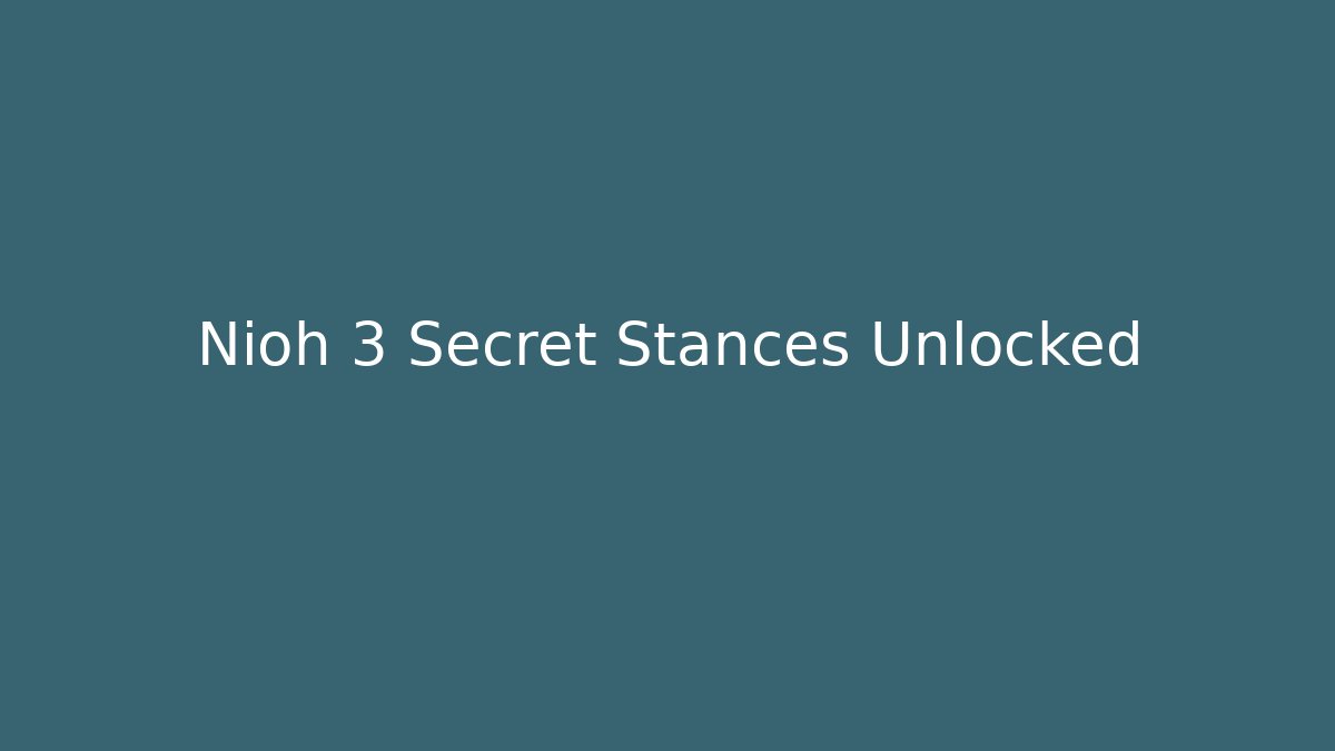 Nioh 3 Secret Stances Unlocked