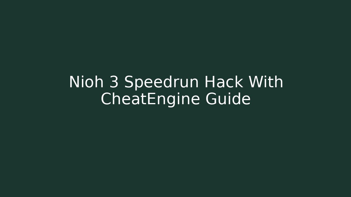 Nioh 3 Speedrun Hack With CheatEngine Guide