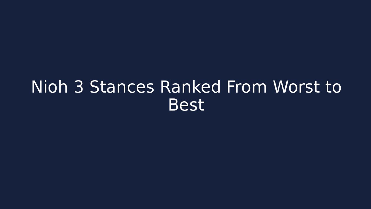 Nioh 3 Stances Ranked From Worst to Best