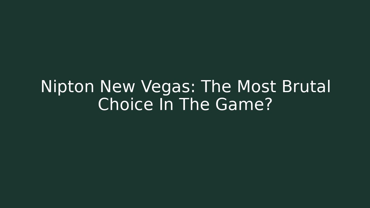 Nipton New Vegas: The Most Brutal Choice In The Game?