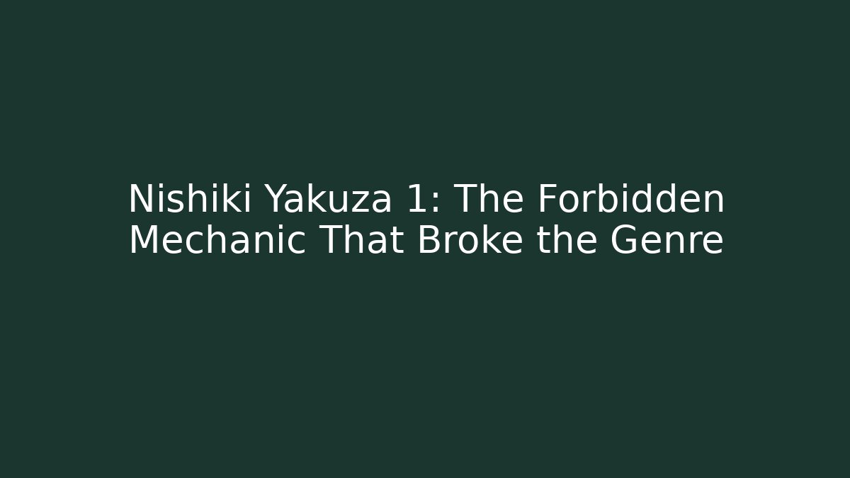 Nishiki Yakuza 1: The Forbidden Mechanic That Broke the Genre