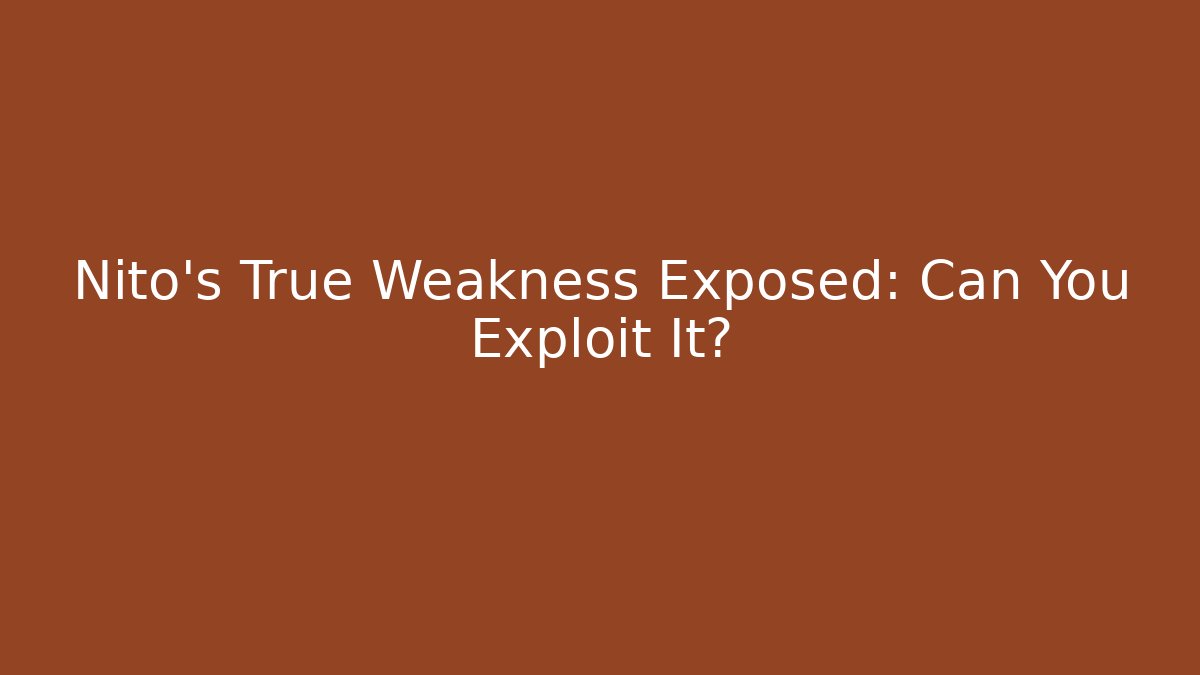 Nito's True Weakness Exposed: Can You Exploit It?