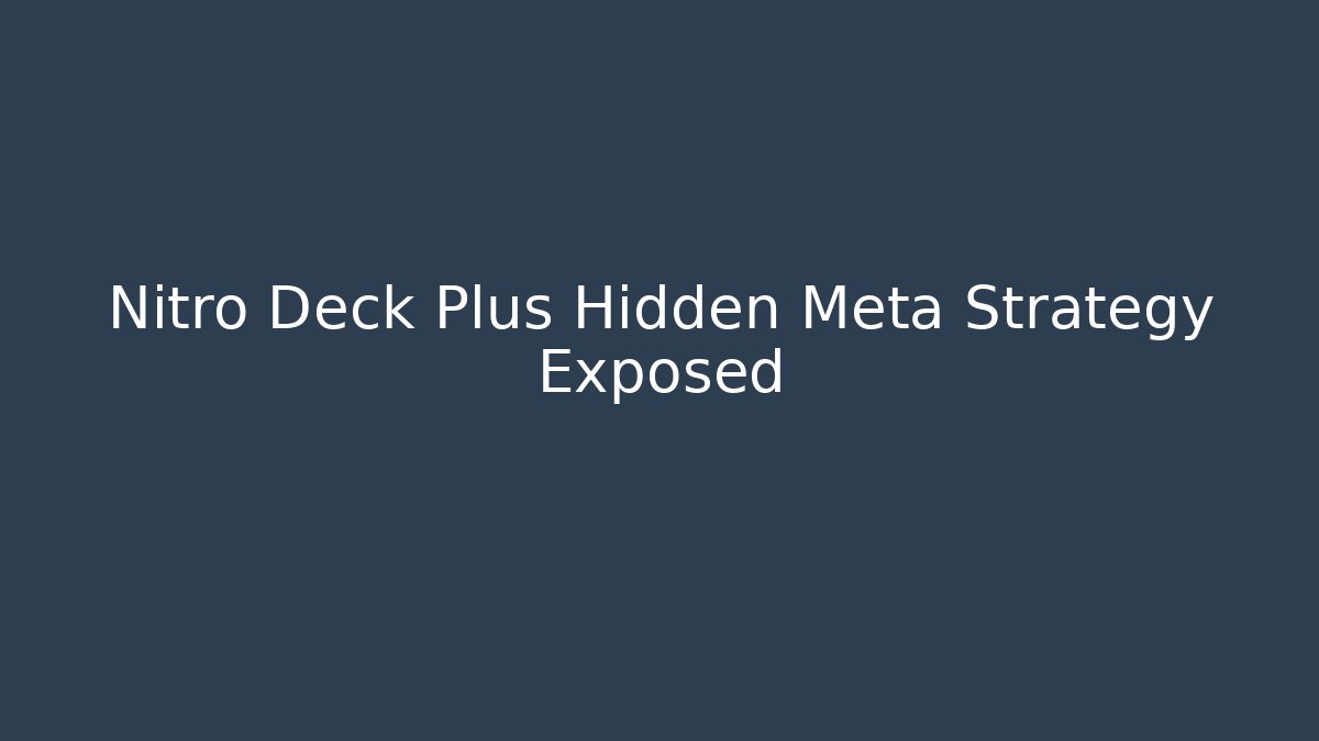 Nitro Deck Plus Hidden Meta Strategy Exposed
