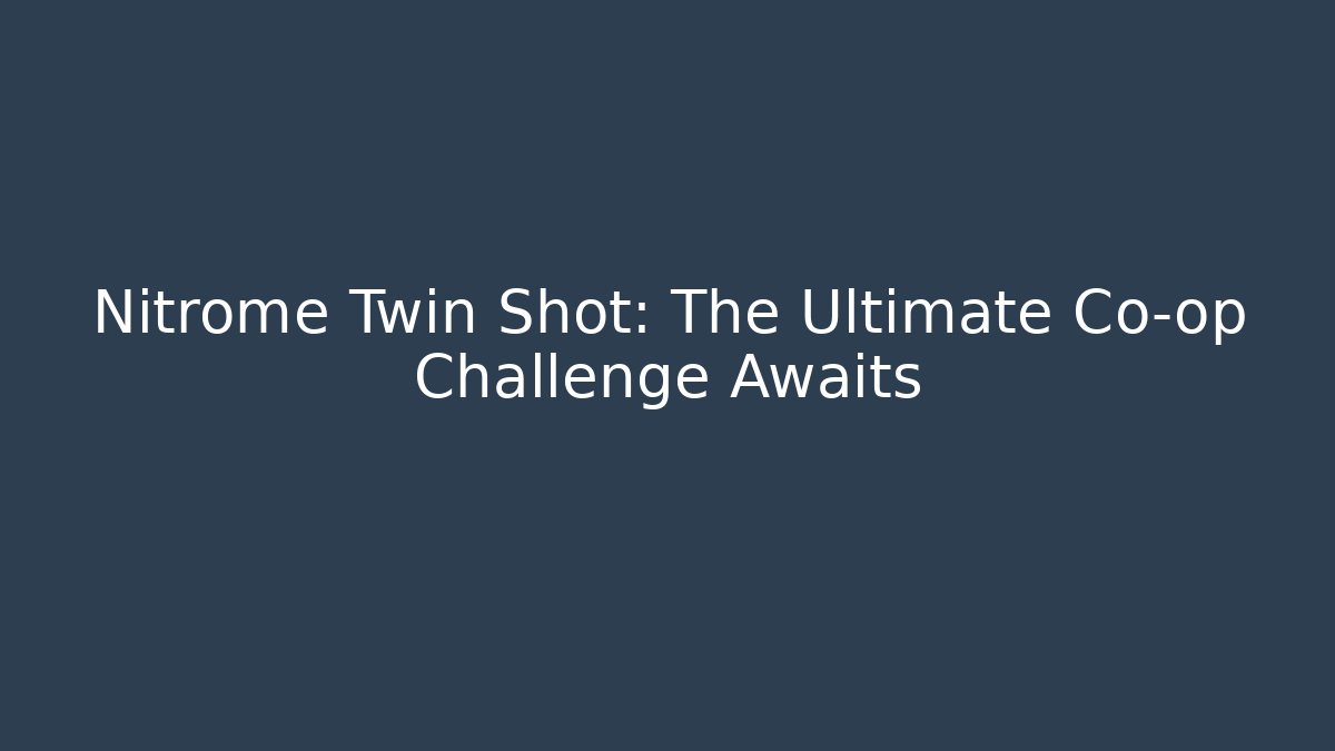 Nitrome Twin Shot: The Ultimate Co-op Challenge Awaits