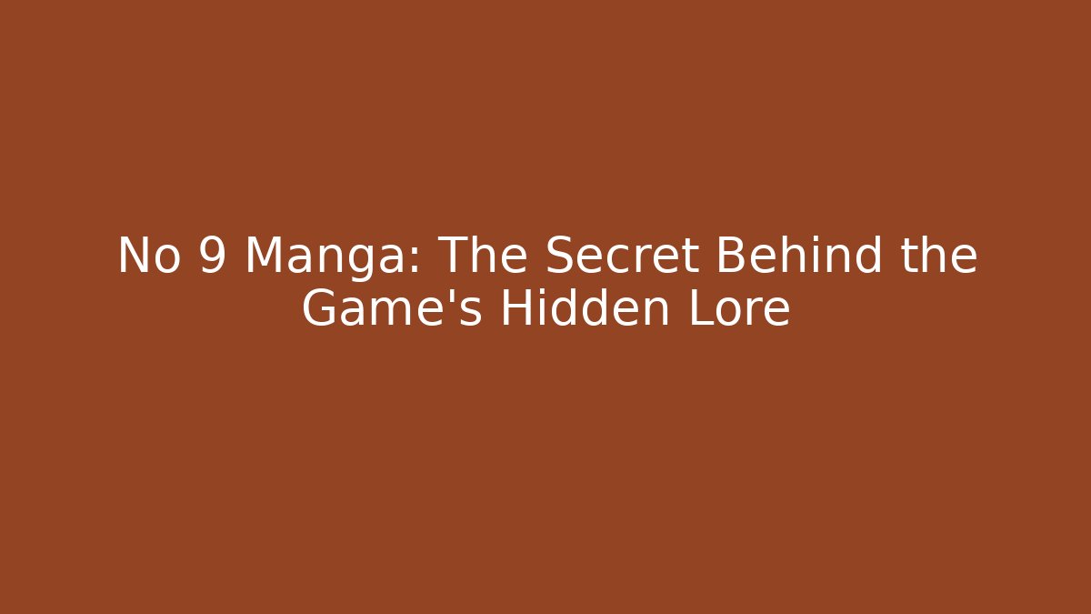No 9 Manga: The Secret Behind the Game’s Hidden Lore - Critter Realm