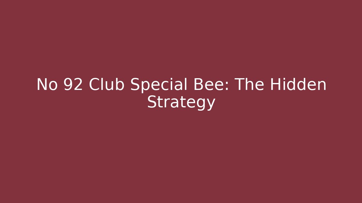 No 92 Club Special Bee: The Hidden Strategy