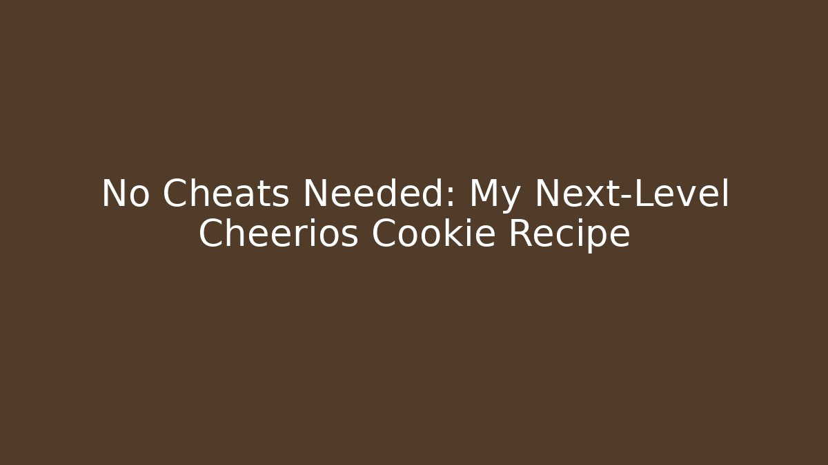 No Cheats Needed: My Next-Level Cheerios Cookie Recipe