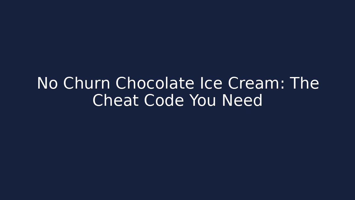 No Churn Chocolate Ice Cream: The Cheat Code You Need