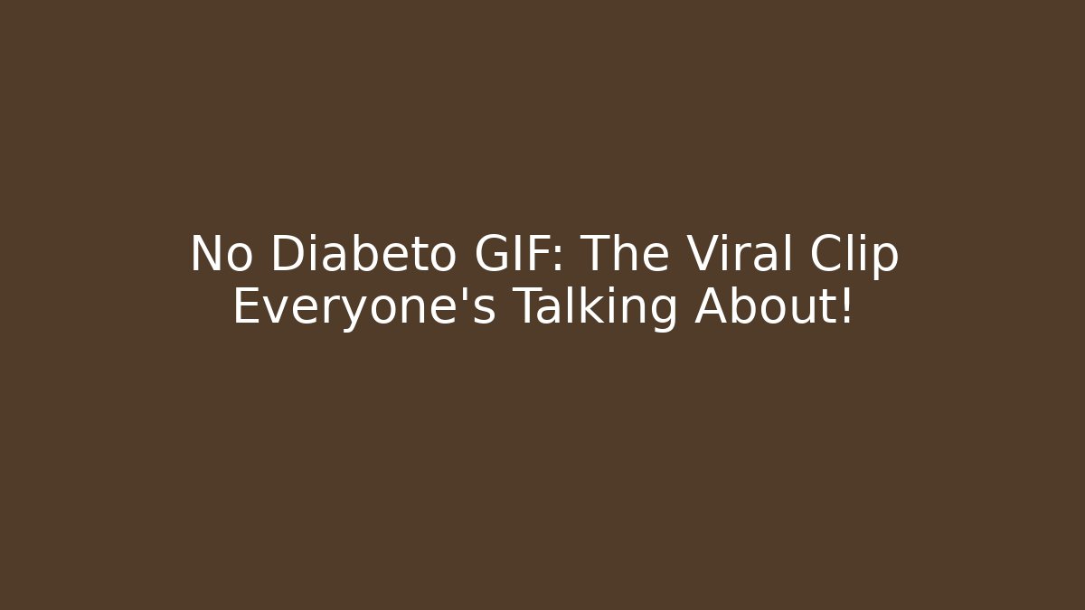 No Diabeto GIF: The Viral Clip Everyone's Talking About!