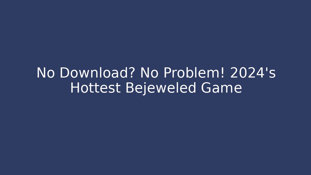No Download? No Problem! 2024’s Hottest Bejeweled Game - Critter Realm