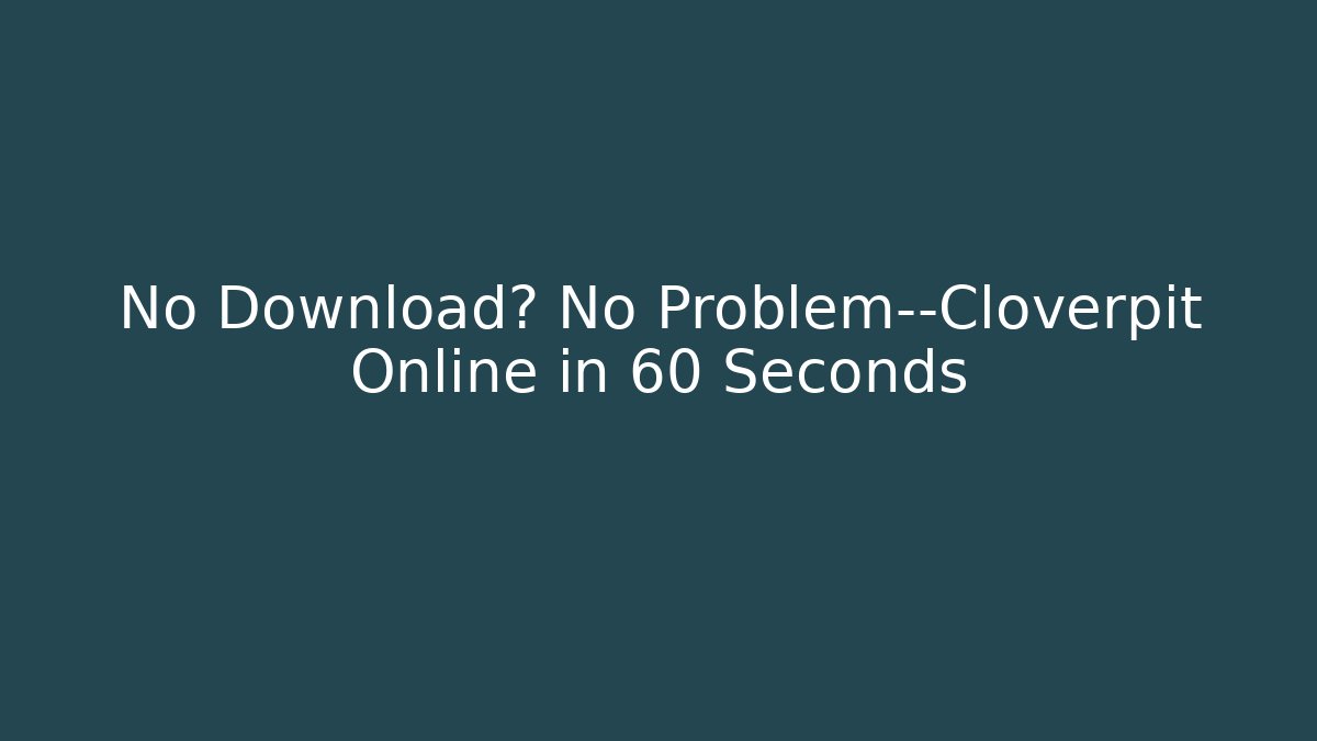 No Download? No Problem—Cloverpit Online in 60 Seconds