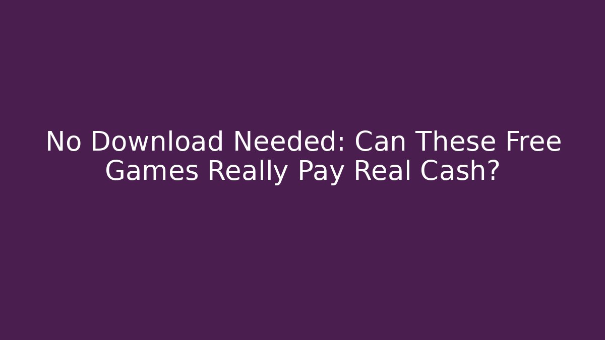 No Download Needed: Can These Free Games Really Pay Real Cash?