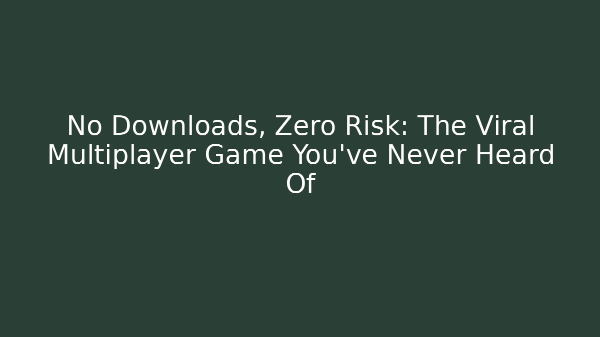 No Downloads, Zero Risk: The Viral Multiplayer Game You’ve Never Heard Of