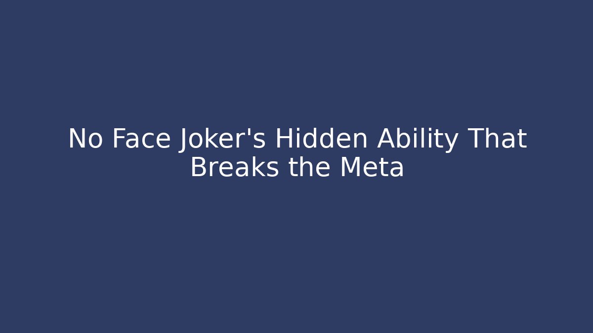No Face Joker's Hidden Ability That Breaks the Meta
