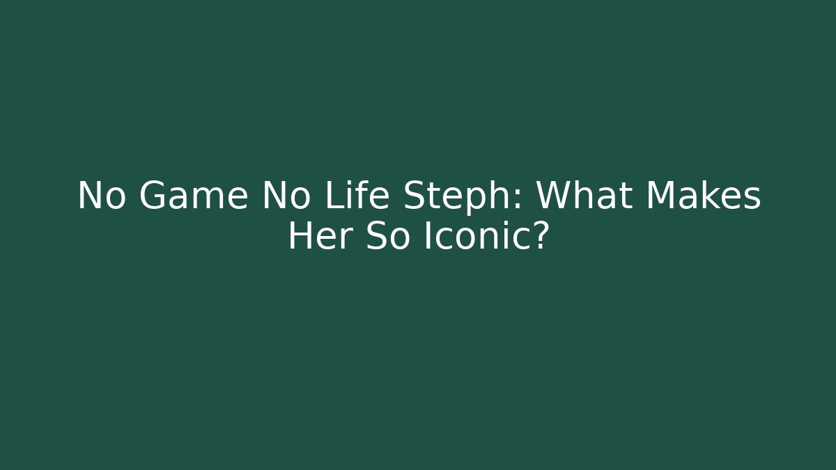 No Game No Life Steph: What Makes Her So Iconic?