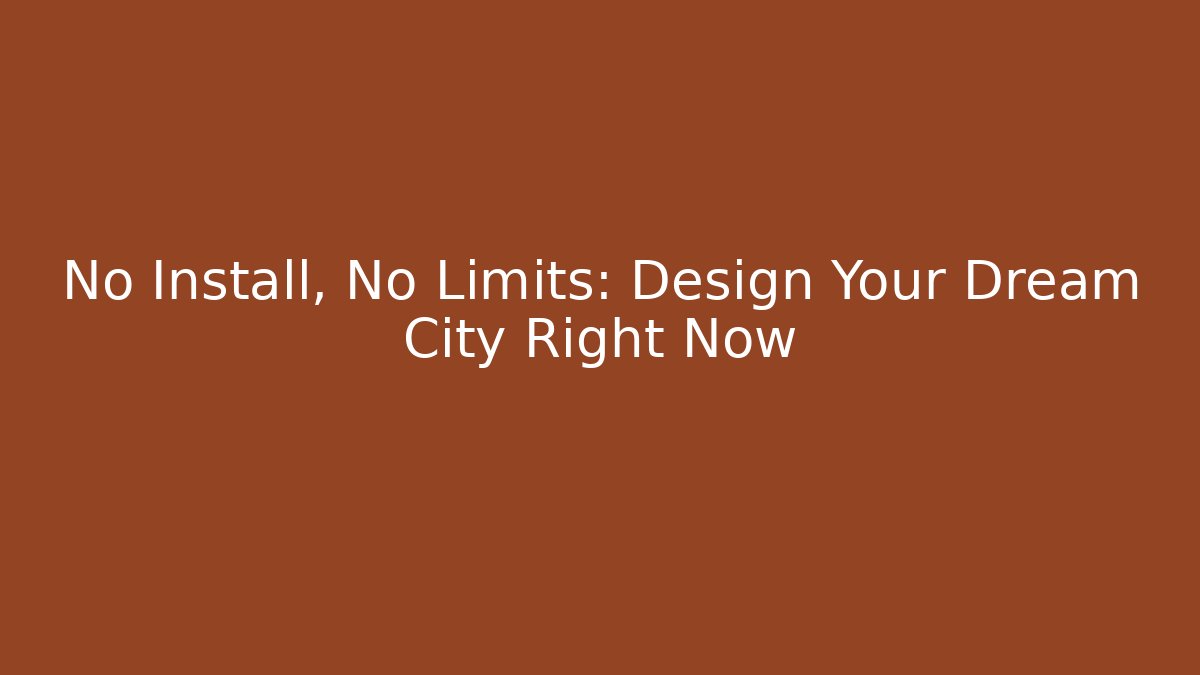 No Install, No Limits: Design Your Dream City Right Now - Critter Realm