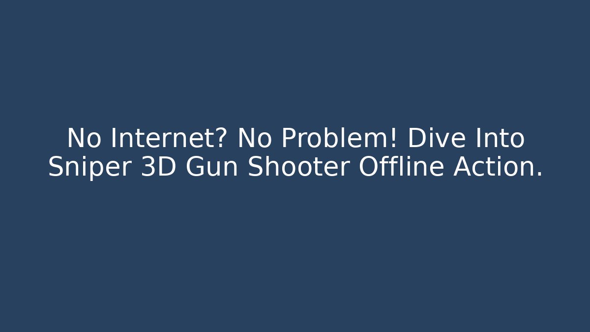 No Internet? No Problem! Dive Into Sniper 3D Gun Shooter Offline Action.