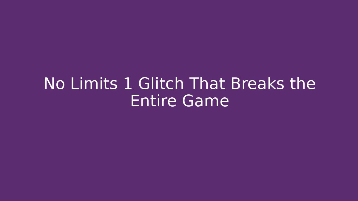No Limits 1 Glitch That Breaks the Entire Game