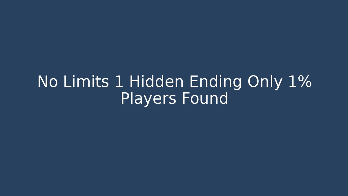 No Limits 1 Hidden Ending Only 1% Players Found