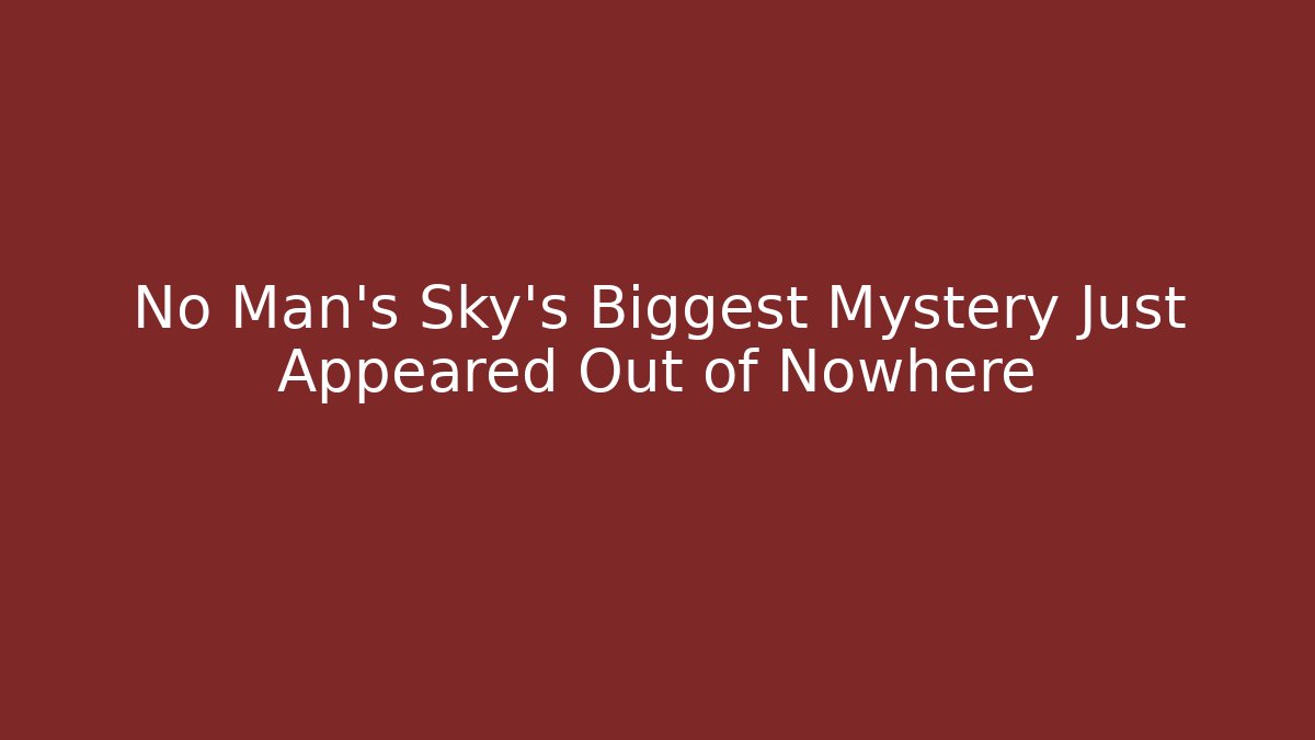 No Man's Sky's Biggest Mystery Just Appeared Out of Nowhere