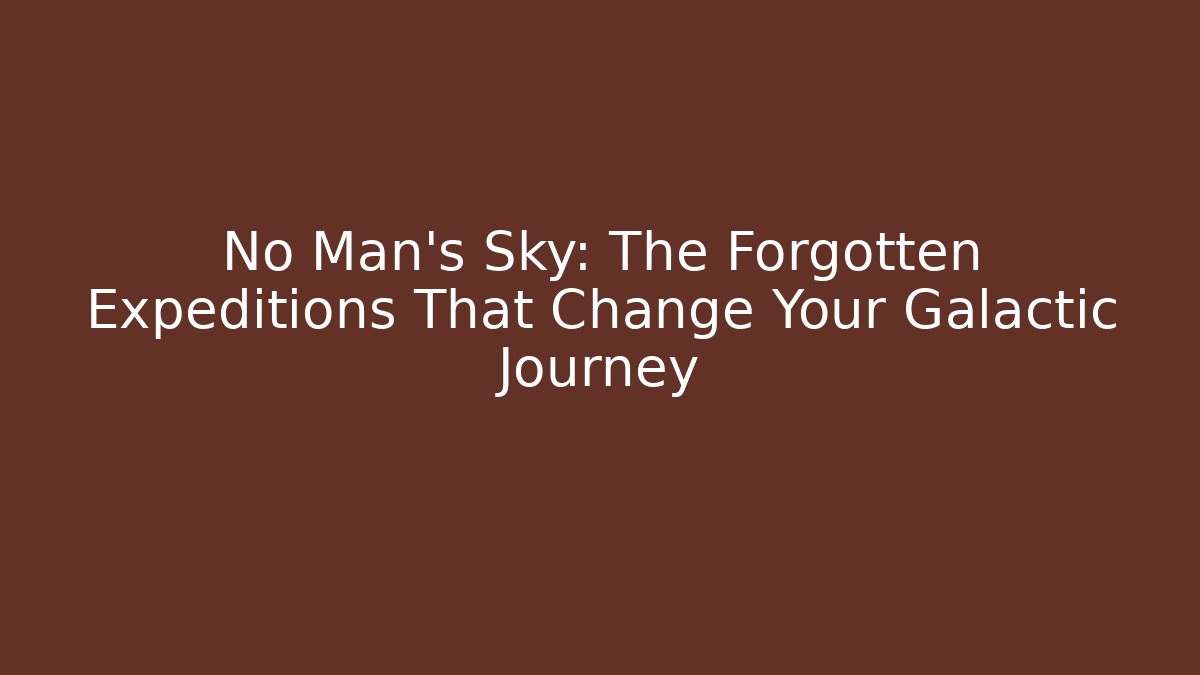 No Man's Sky: The Forgotten Expeditions That Change Your Galactic Journey