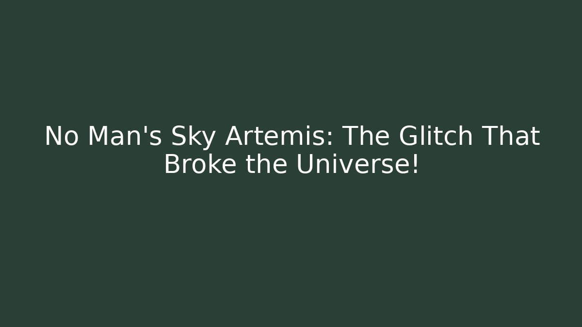 No Man's Sky Artemis: The Glitch That Broke the Universe!