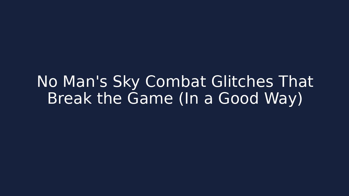 No Man's Sky Combat Glitches That Break the Game (In a Good Way)