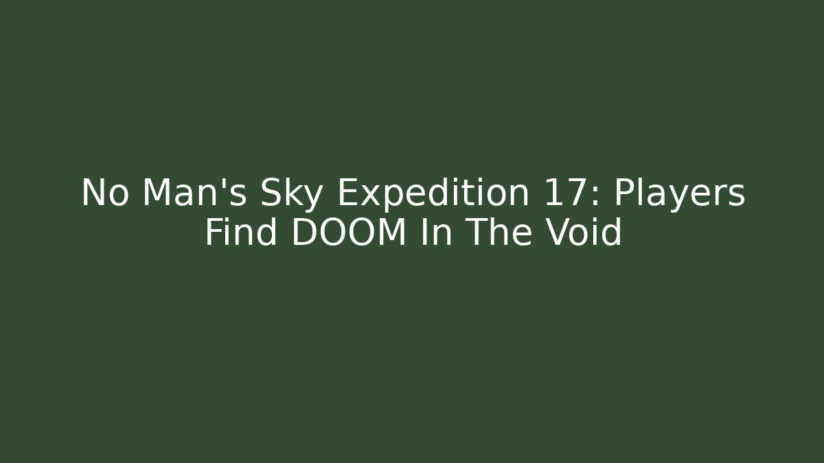 No Man's Sky Expedition 17: Players Find DOOM In The Void