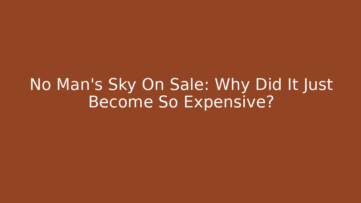 No Man's Sky On Sale: Why Did It Just Become So Expensive? - Critter Realm