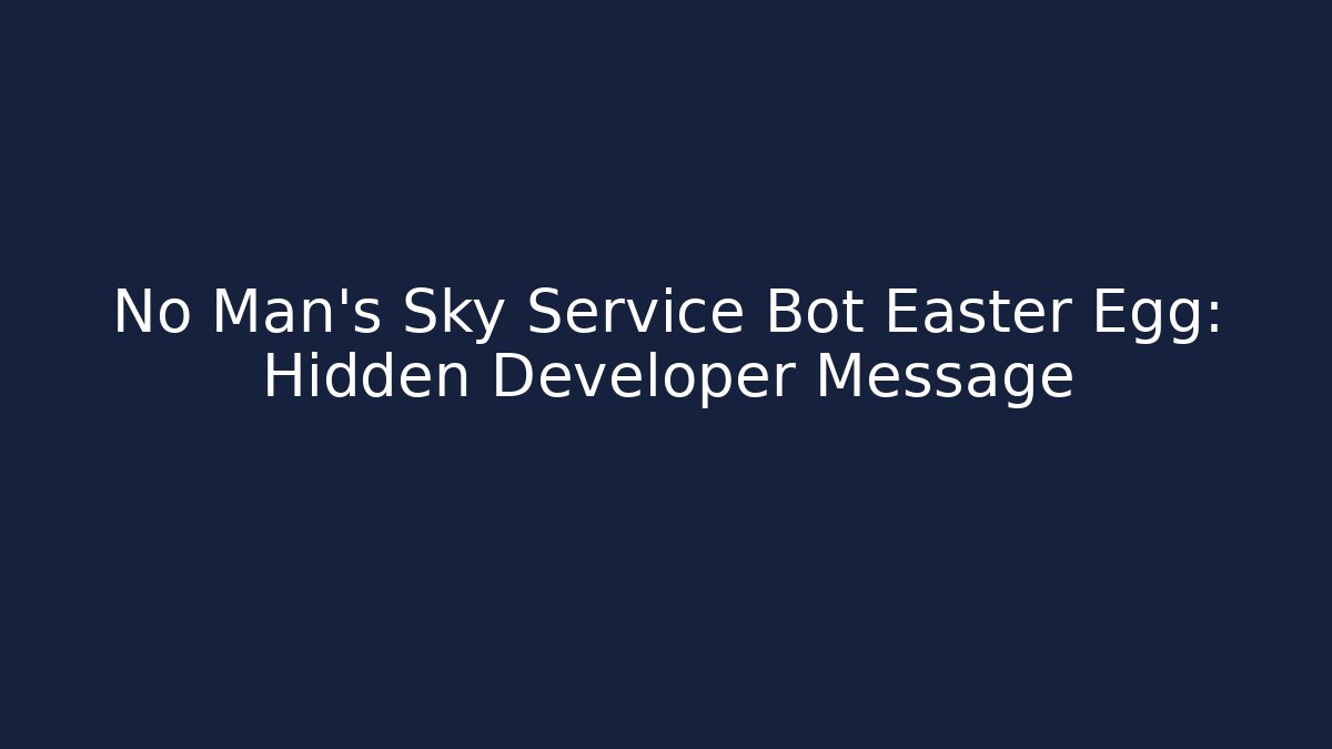 No Man's Sky Service Bot Easter Egg: Hidden Developer Message