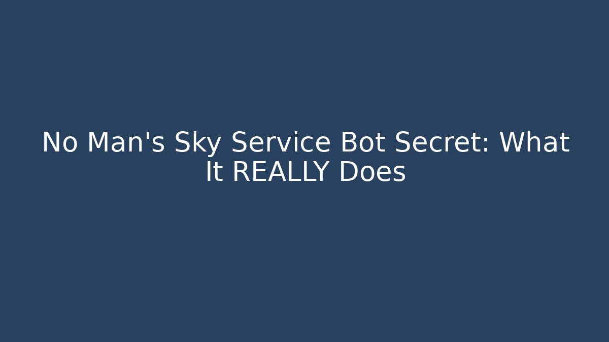 No Man's Sky Service Bot Secret: What It REALLY Does