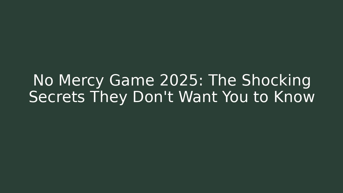 No Mercy Game 2025: The Shocking Secrets They Don’t Want You to Know