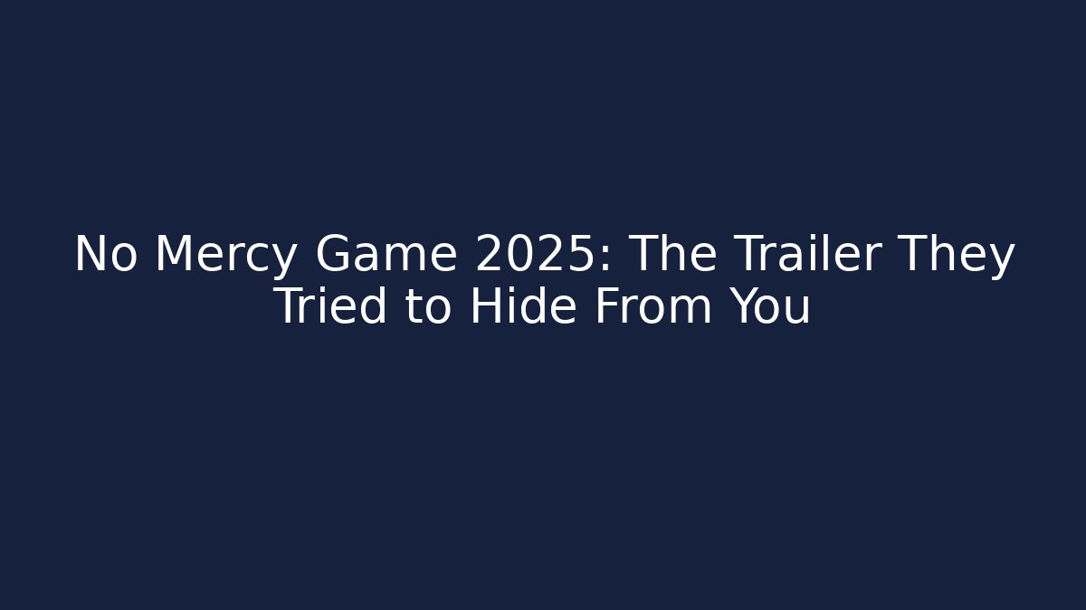 No Mercy Game 2025: The Trailer They Tried to Hide From You