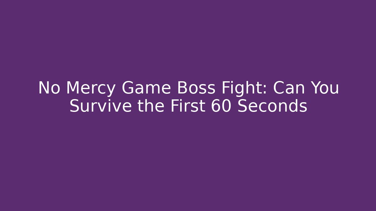 No Mercy Game Boss Fight: Can You Survive the First 60 Seconds