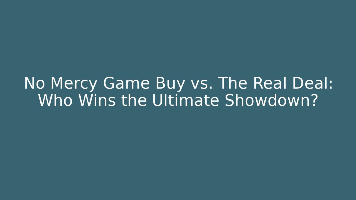 No Mercy Game Buy vs. The Real Deal: Who Wins the Ultimate Showdown?