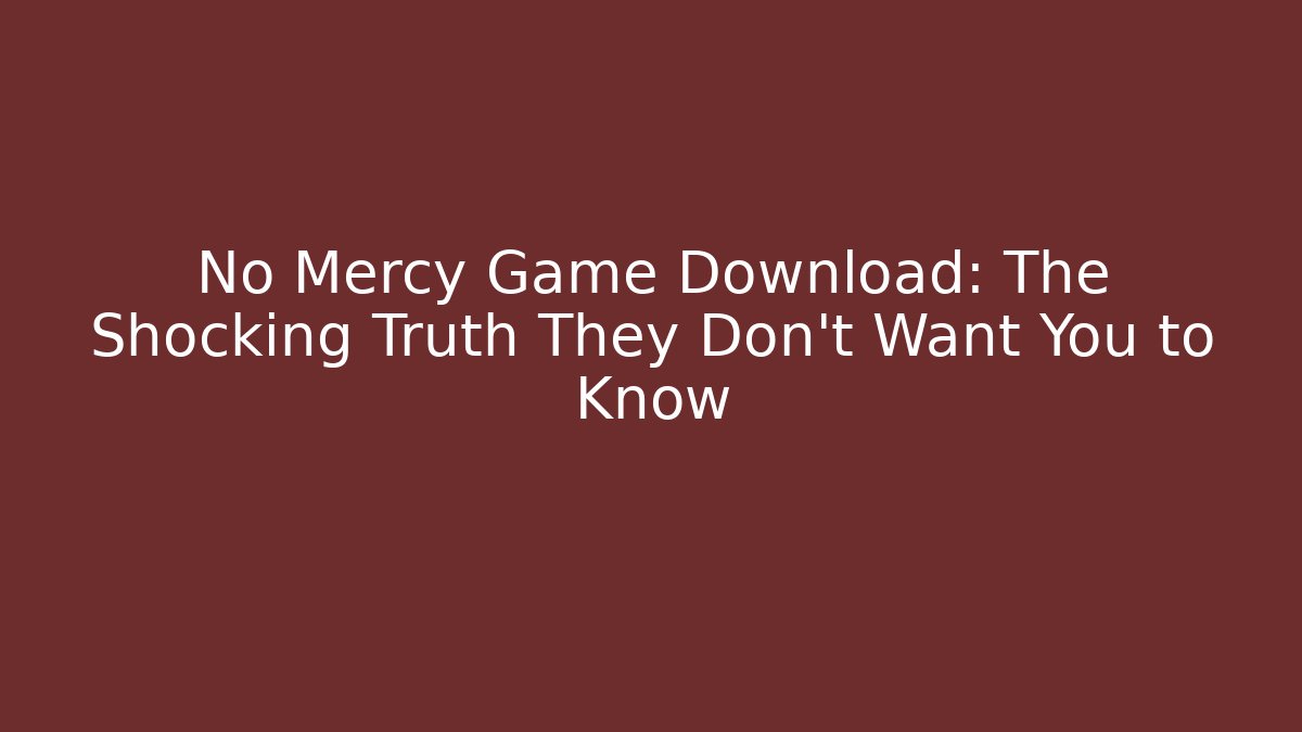 No Mercy Game Download: The Shocking Truth They Don’t Want You to Know - Critter Realm