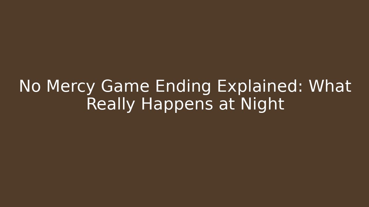 No Mercy Game Ending Explained: What Really Happens at Night
