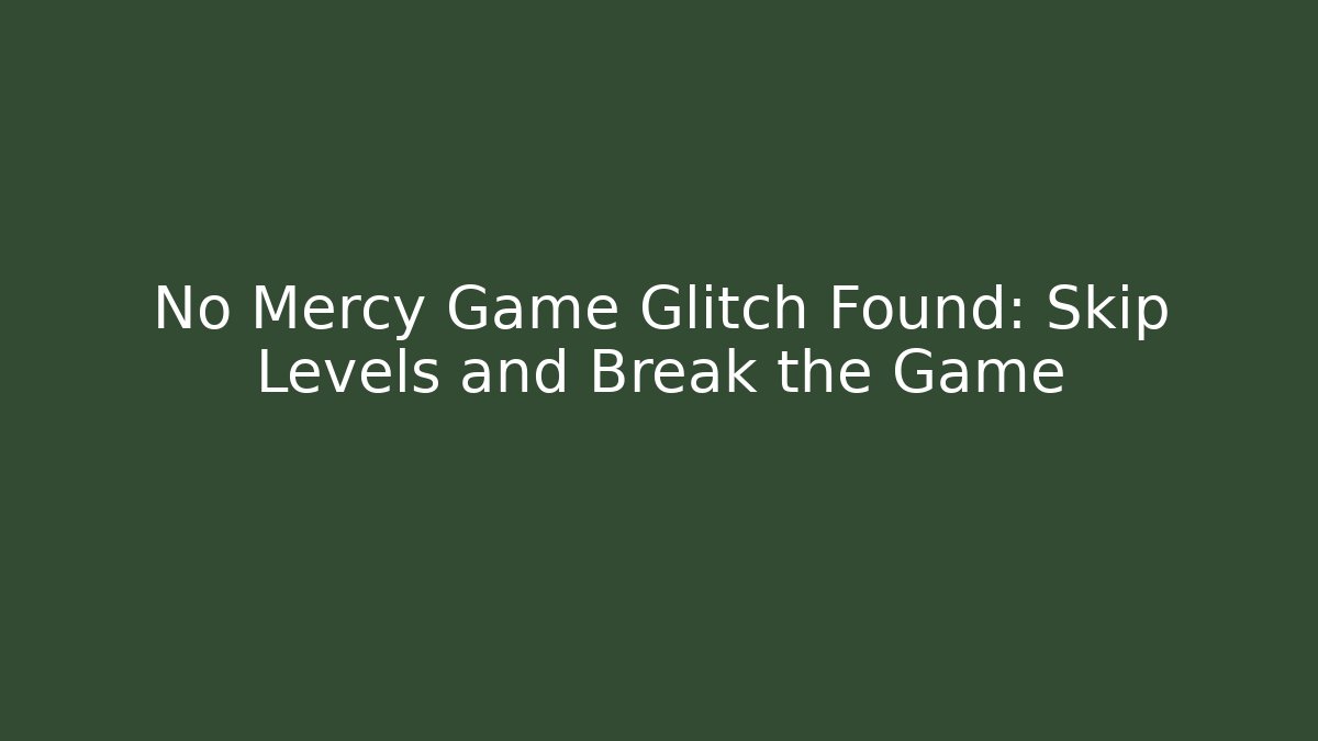 No Mercy Game Glitch Found: Skip Levels and Break the Game