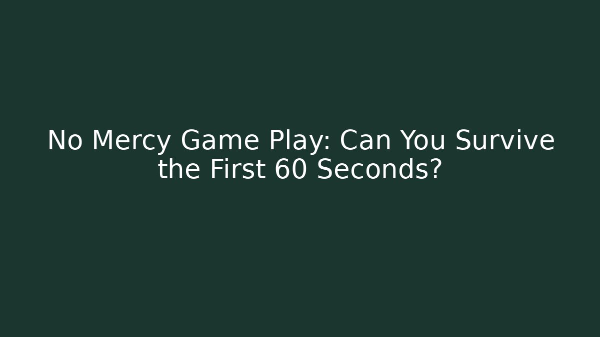 No Mercy Game Play: Can You Survive the First 60 Seconds?