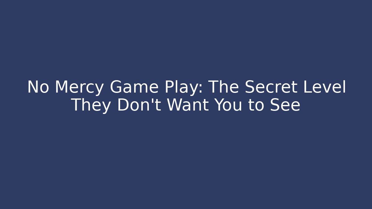 No Mercy Game Play: The Secret Level They Don't Want You to See